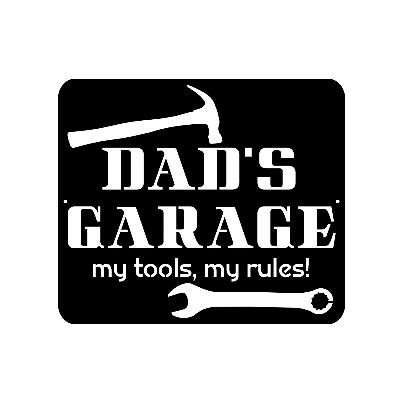 Dad's Garage, My Tools, My Rules!